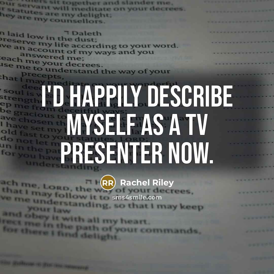 “I'd happily describe myself as a TV presenter now.…” quote by Rachel Riley
