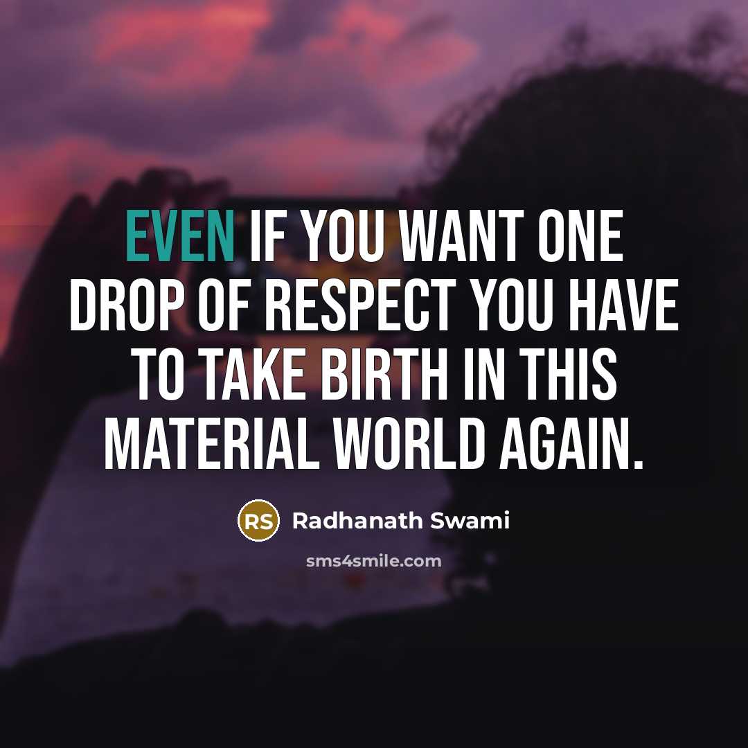 “Even if you want one drop of respect you have…” quote by Radhanath Swami