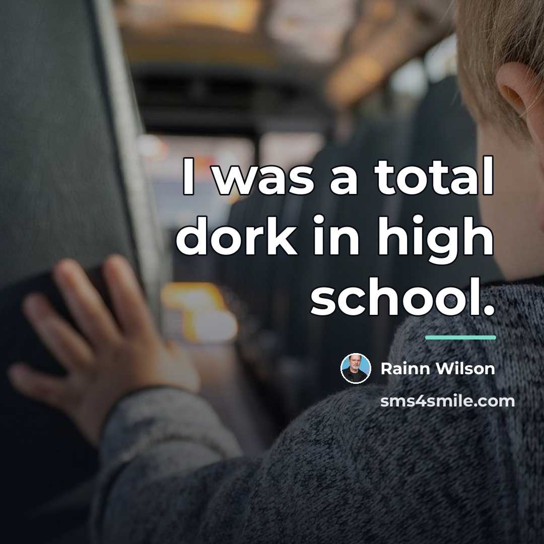 “I was a total dork in high school.…” quote by Rainn Wilson