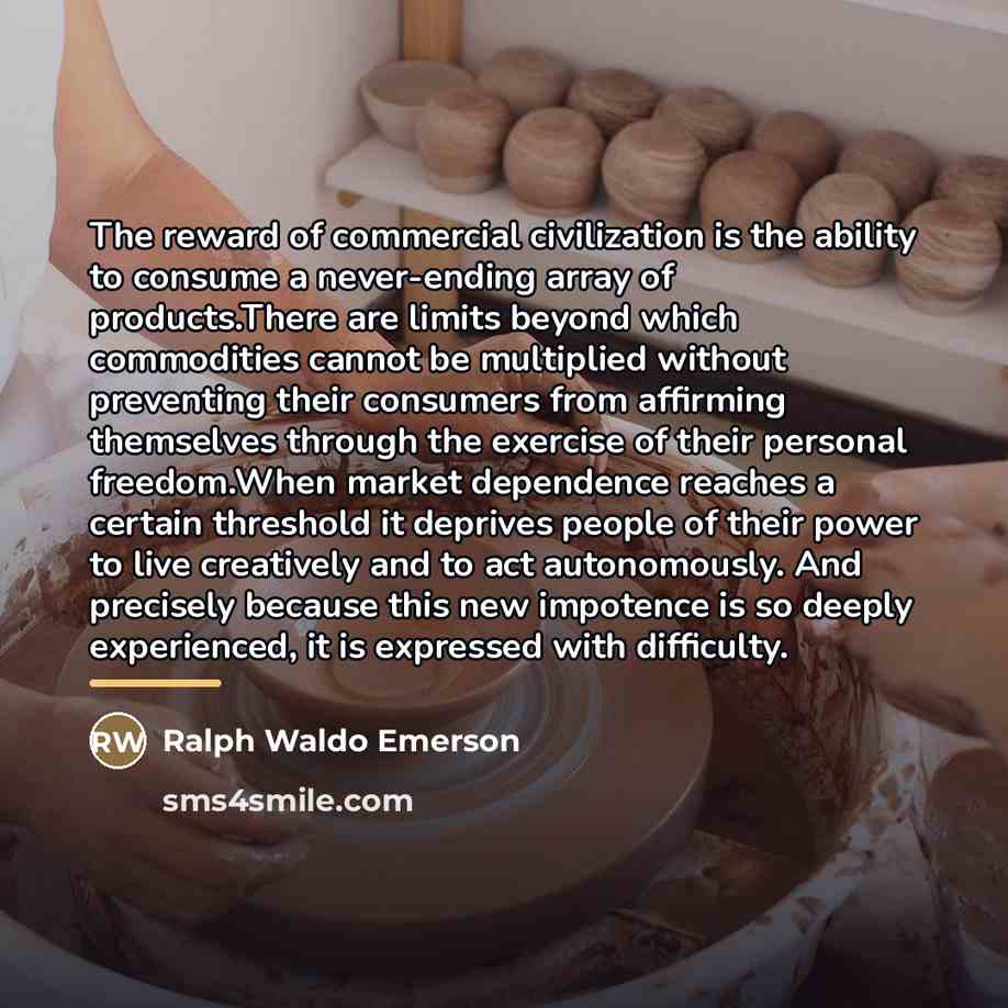“The reward of commercial civilization is the ability to consume…” quote by Ralph Waldo Emerson