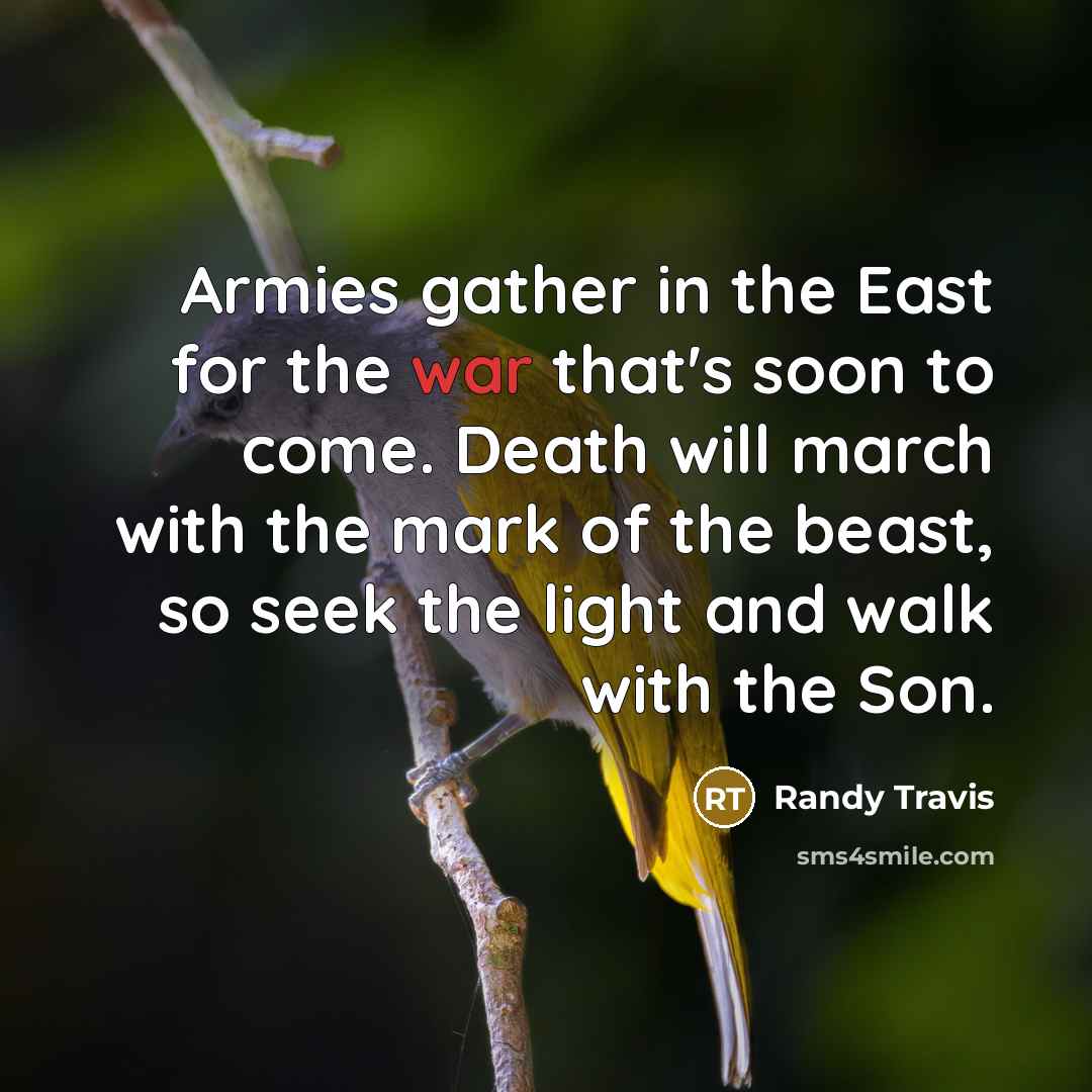 “Armies gather in the East for the war that's soon…” quote by Randy Travis