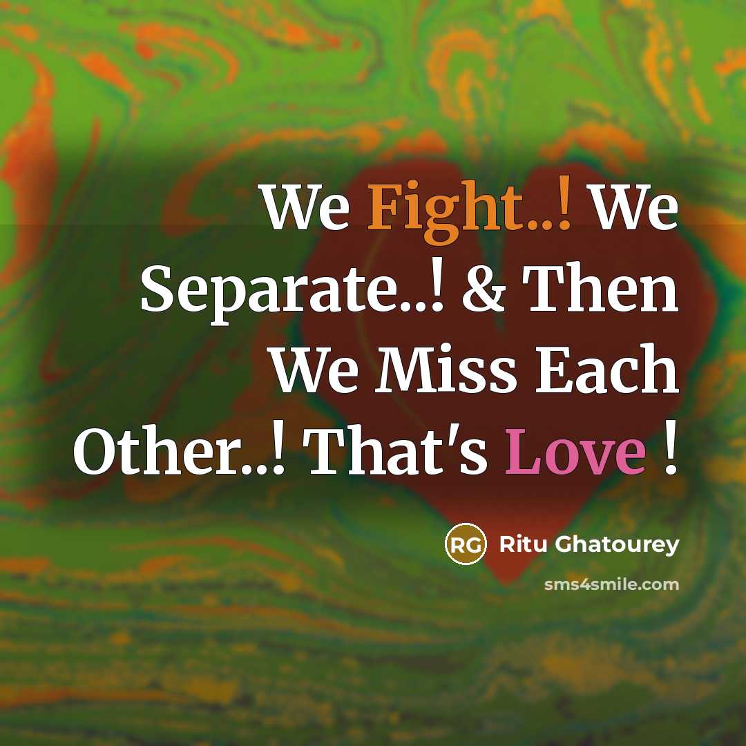 “We Fight..! We Separate..! & Then We Miss Each Other..! That's Love !” quote by Ritu Ghatourey