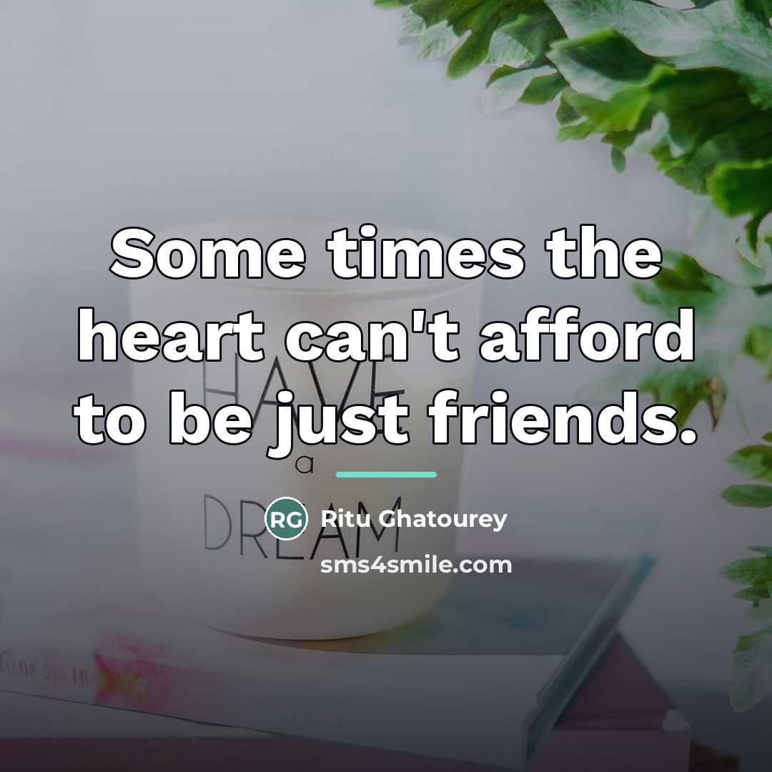 “Some times the heart can't afford to be just friends.…” quote by Ritu Ghatourey