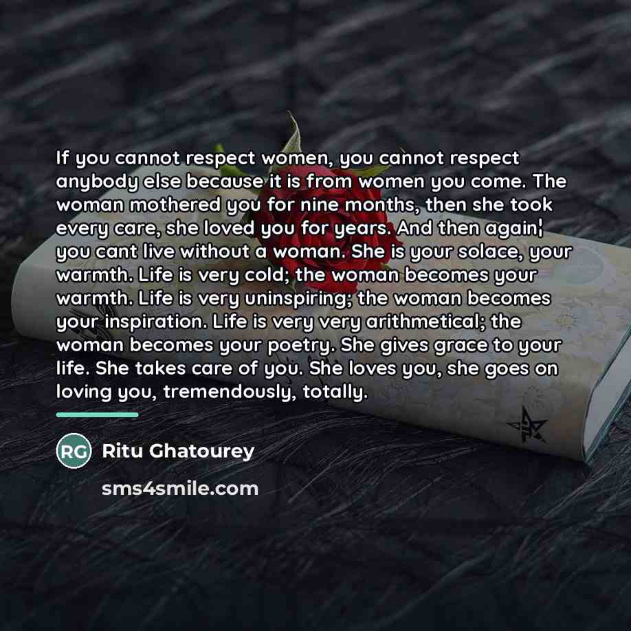 “If you cannot respect women, you cannot respect anybody else…” quote by Ritu Ghatourey