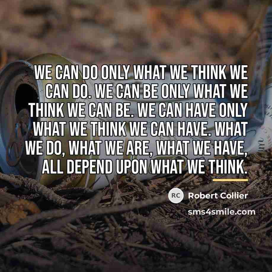 “We can do only what we think we can do.…” quote by Robert Collier