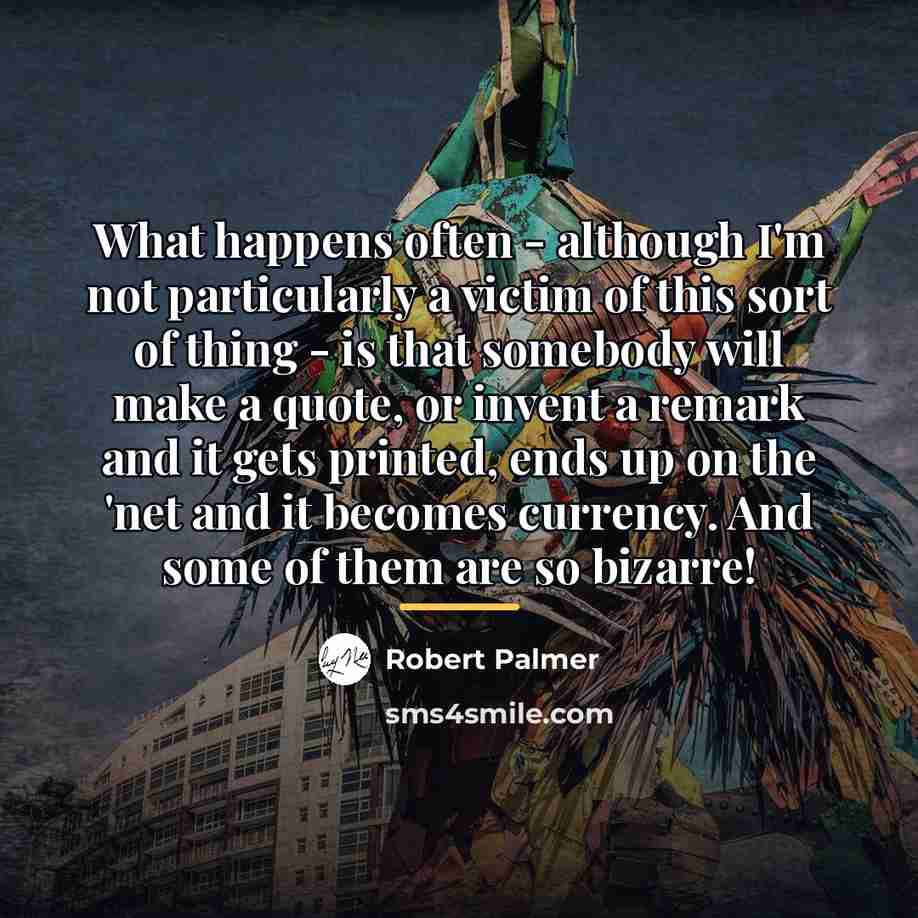 “What happens often - although I'm not particularly a victim…” quote by Robert Palmer