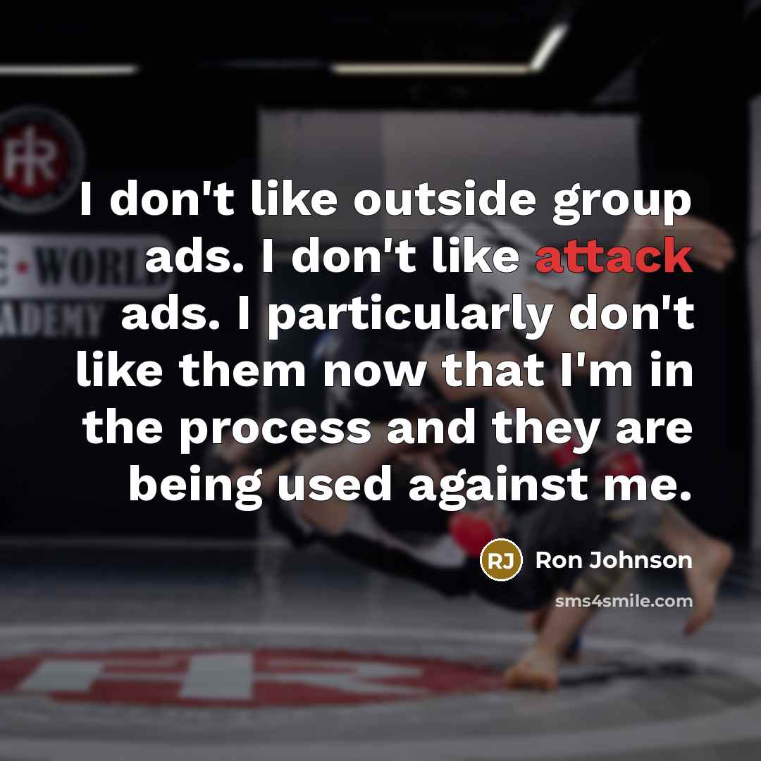 “I don't like outside group ads. I don't like attack…” quote by Ron Johnson