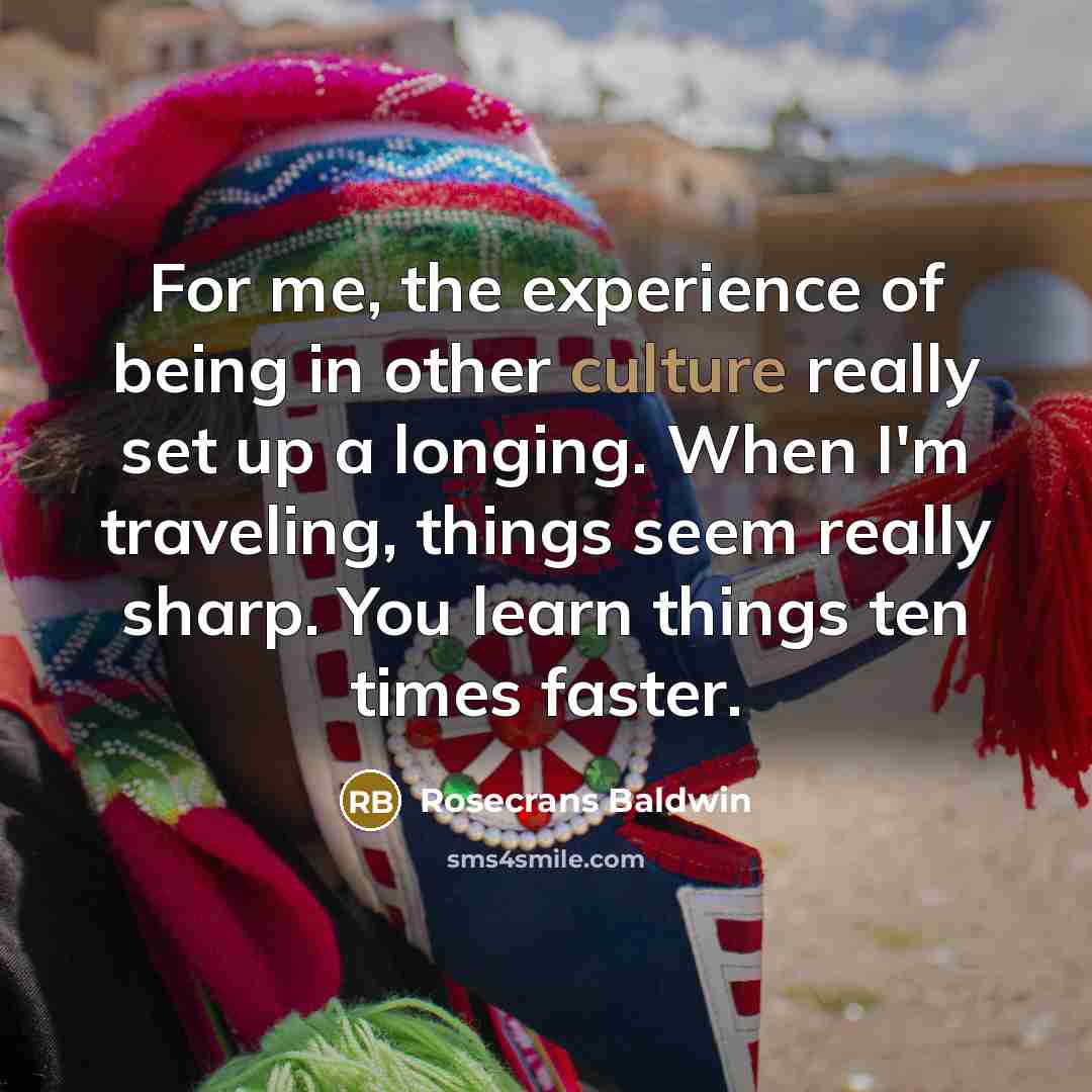 “For me, the experience of being in other culture really…” quote by Rosecrans Baldwin