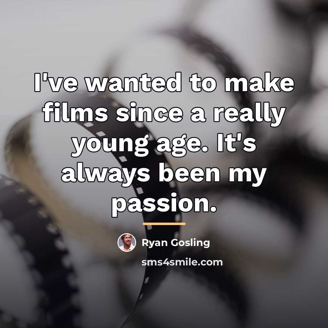 “I've wanted to make films since a really young age.…” quote by Ryan Gosling