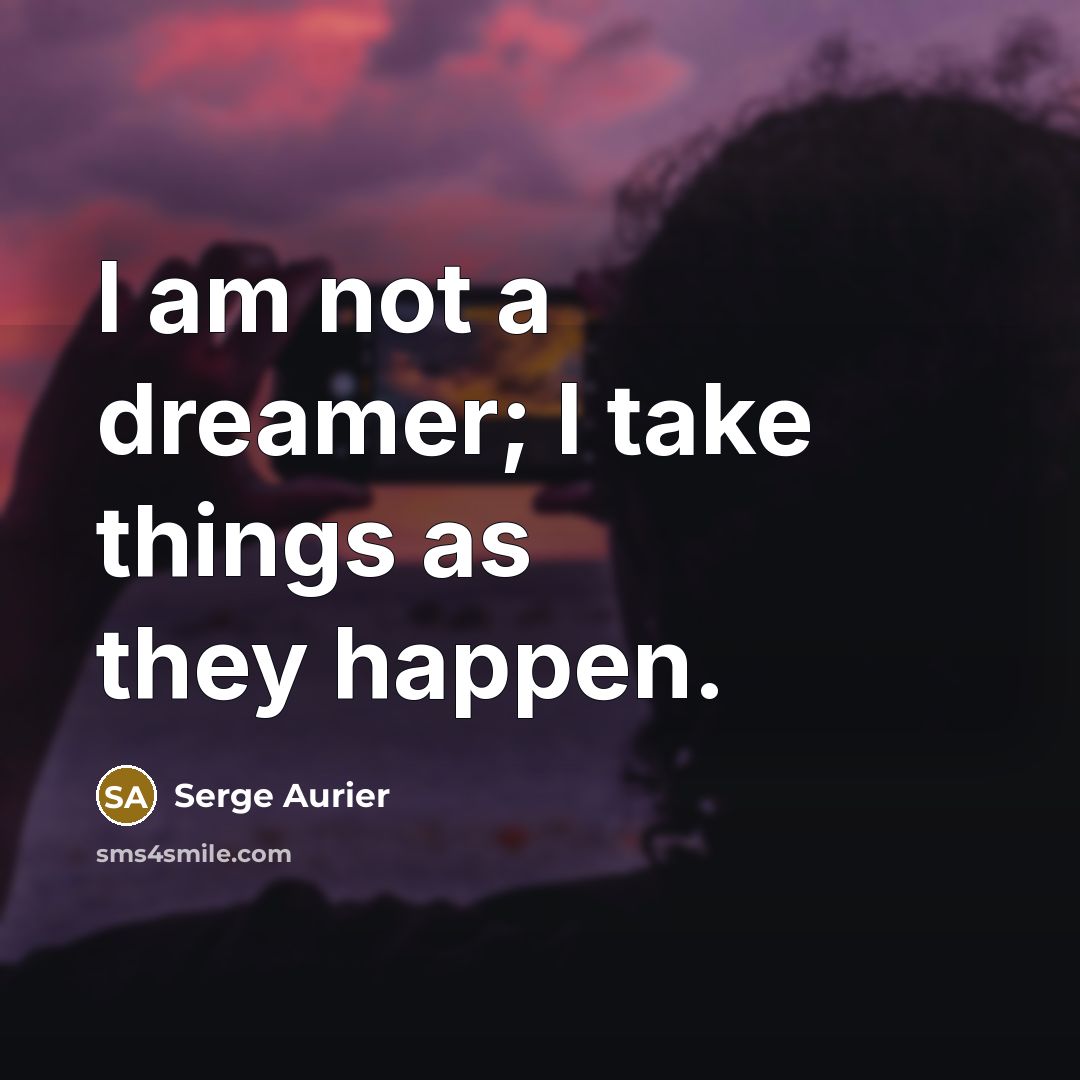 “I am not a dreamer; I take things as they…” quote by Serge Aurier