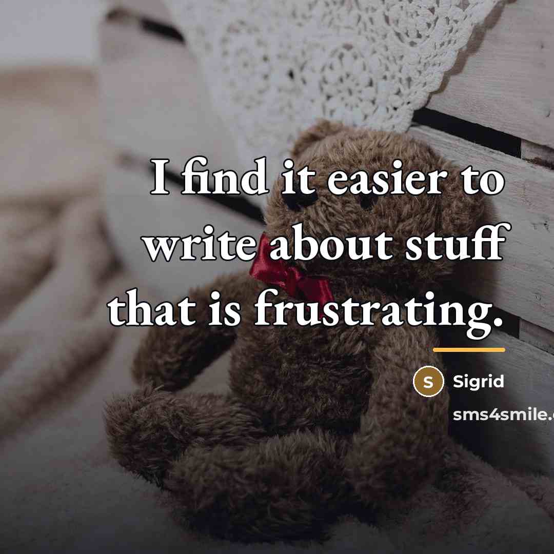 “I find it easier to write about stuff that is…” quote by Sigrid