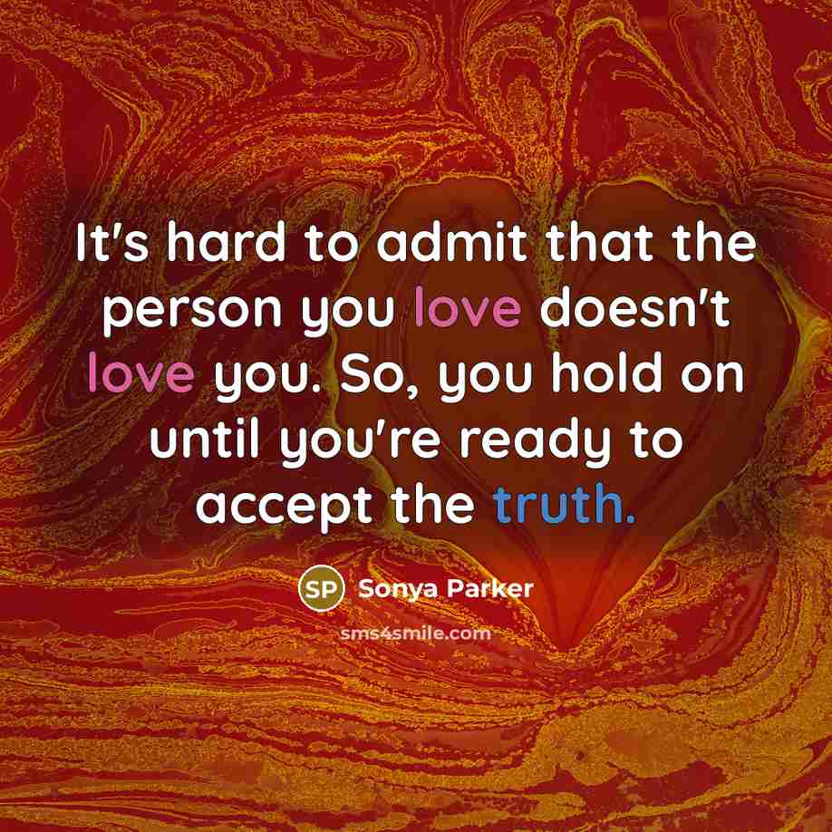 “It's hard to admit that the person you love doesn't…” quote by Sonya Parker