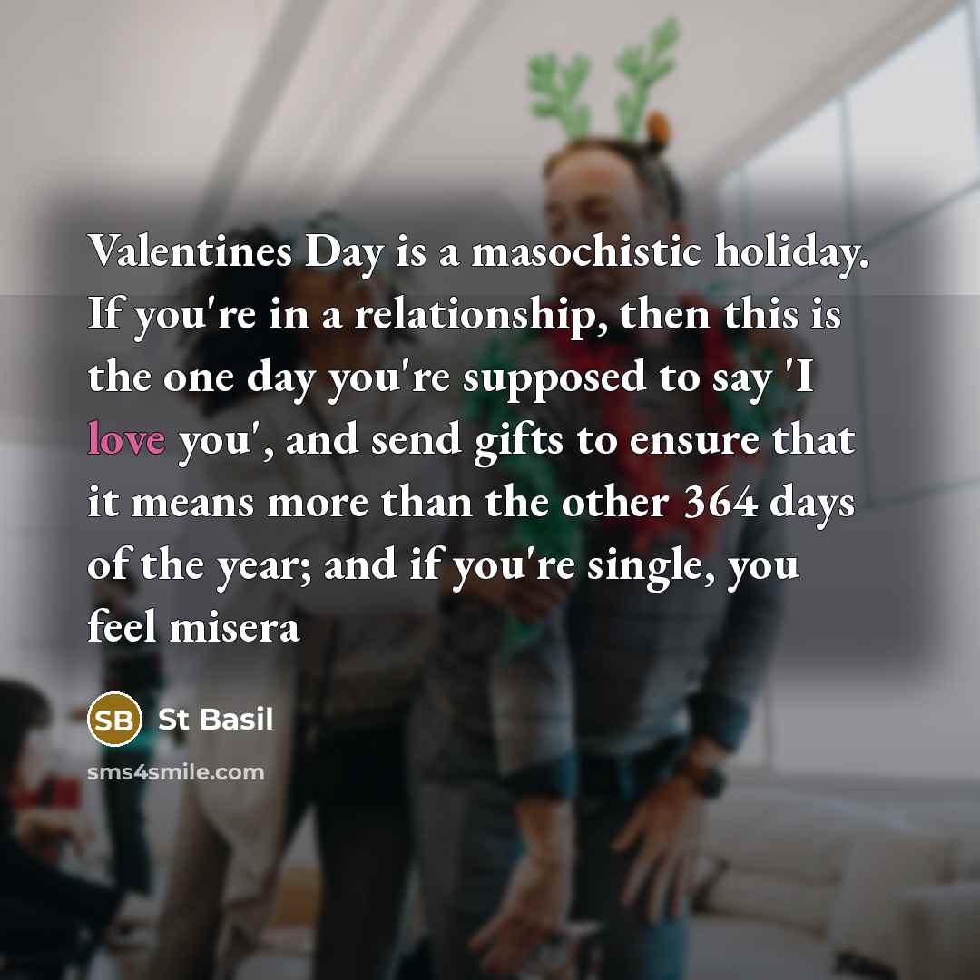 “Valentines Day is a masochistic holiday. If you're in a…” quote by St Basil