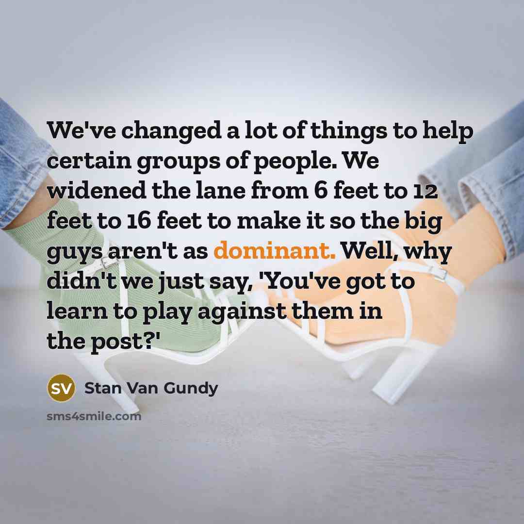 “We've changed a lot of things to help certain groups…” quote by Stan Van Gundy