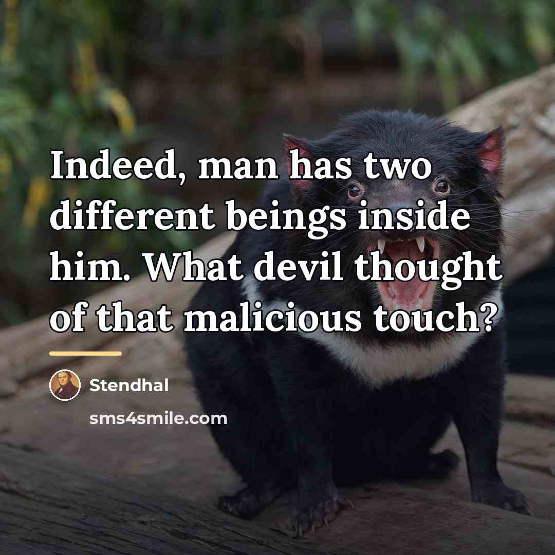 “Indeed, man has two different beings inside him. What devil…” quote by Stendhal