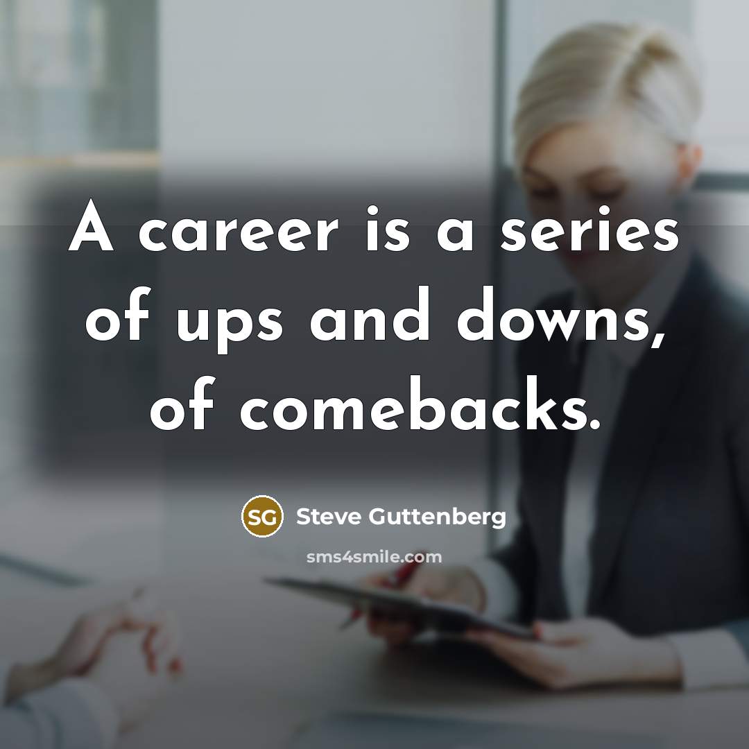 “A career is a series of ups and downs, of…” quote by Steve Guttenberg