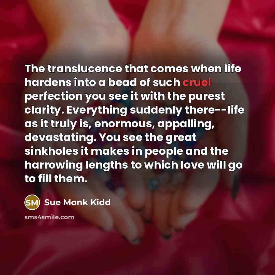“The translucence that comes when life hardens into a bead…” quote by Sue Monk Kidd