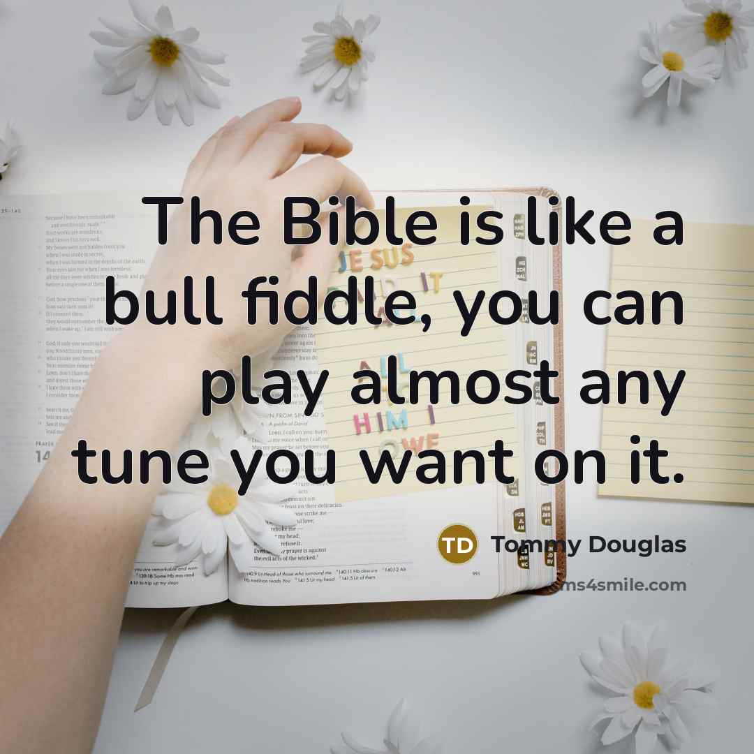 “The Bible is like a bull fiddle, you can play…” quote by Tommy Douglas