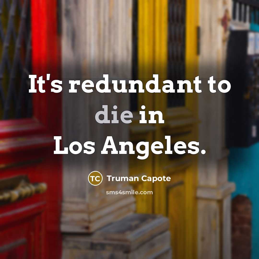 “It's redundant to die in Los Angeles.…” quote by Truman Capote