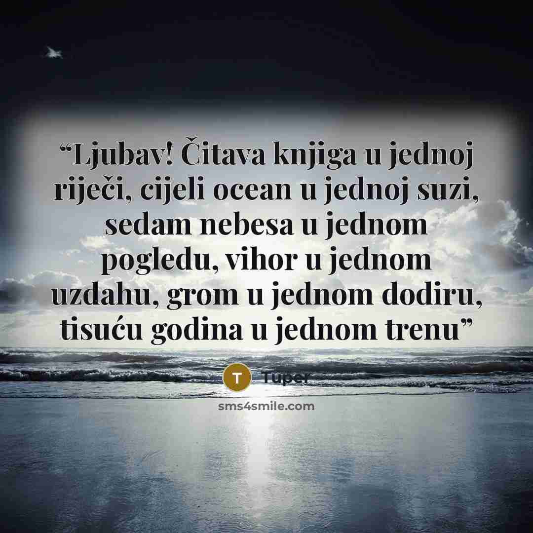 “Ljubav! Čitava knjiga u jednoj riječi, cijeli ocean u jednoj suzi, sedam nebesa u jednom pogledu, vihor u jednom uzdahu, grom u jednom dodiru, tisuću godina u jednom trenu” quote by Tuper