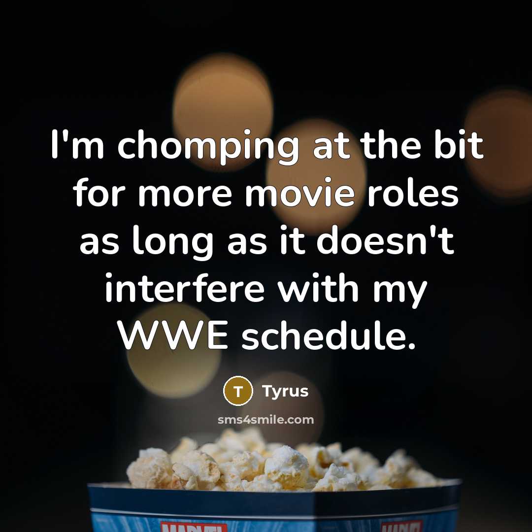 “I'm chomping at the bit for more movie roles as…” quote by Tyrus