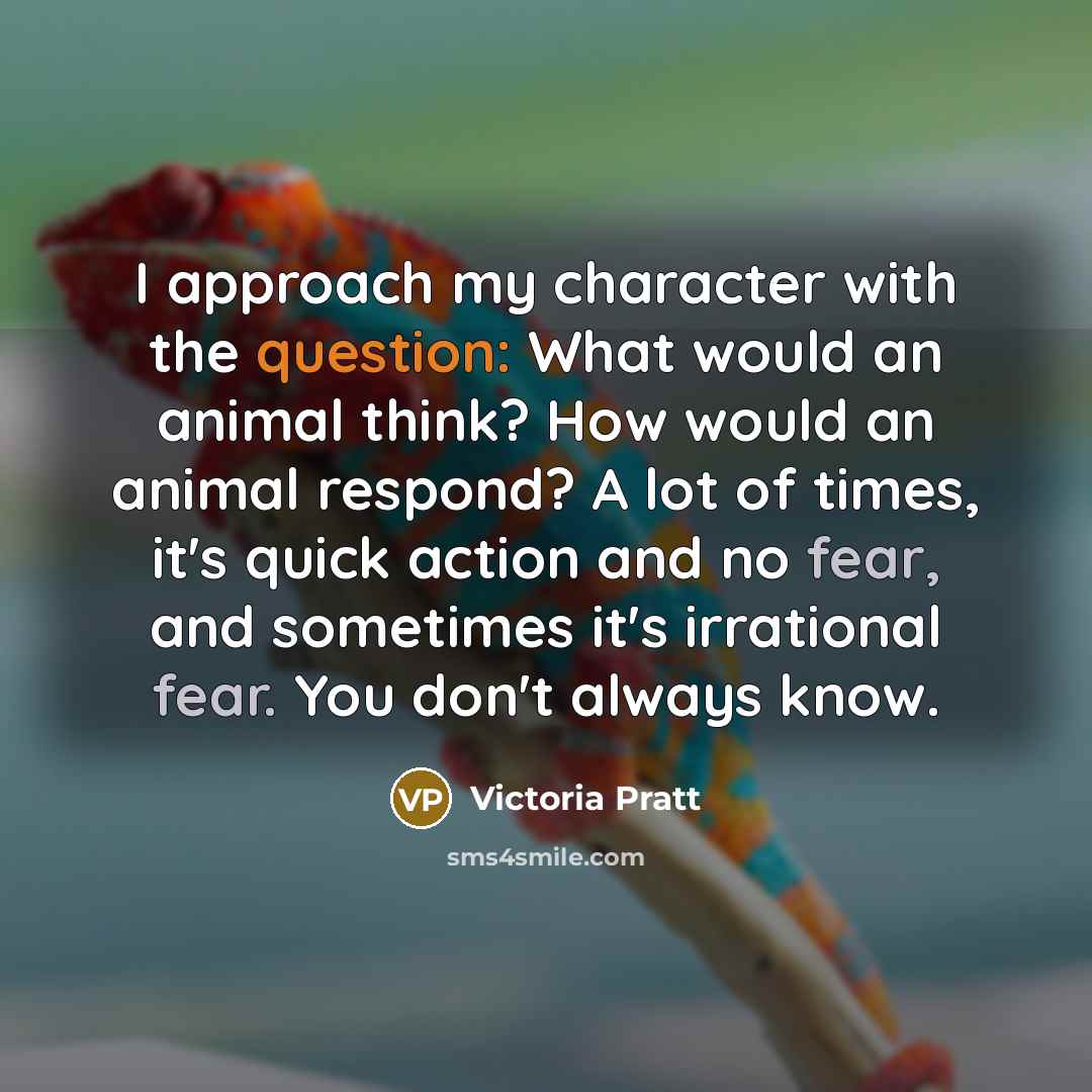 “I approach my character with the question: What would an…” quote by Victoria Pratt