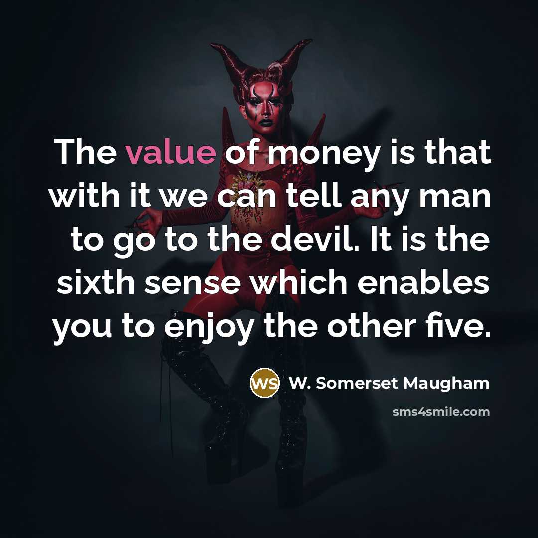 “The value of money is that with it we can…” quote by W. Somerset Maugham