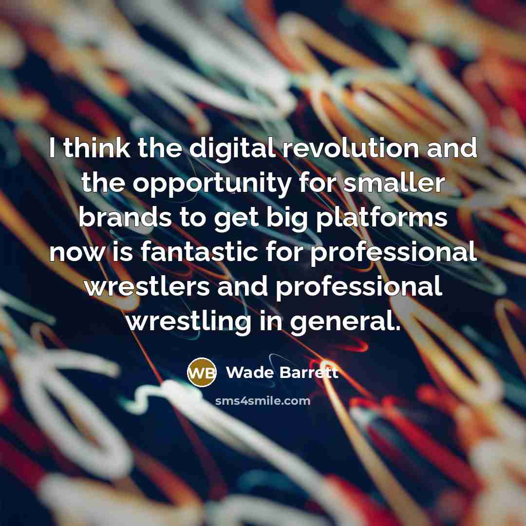 “I think the digital revolution and the opportunity for smaller…” quote by Wade Barrett
