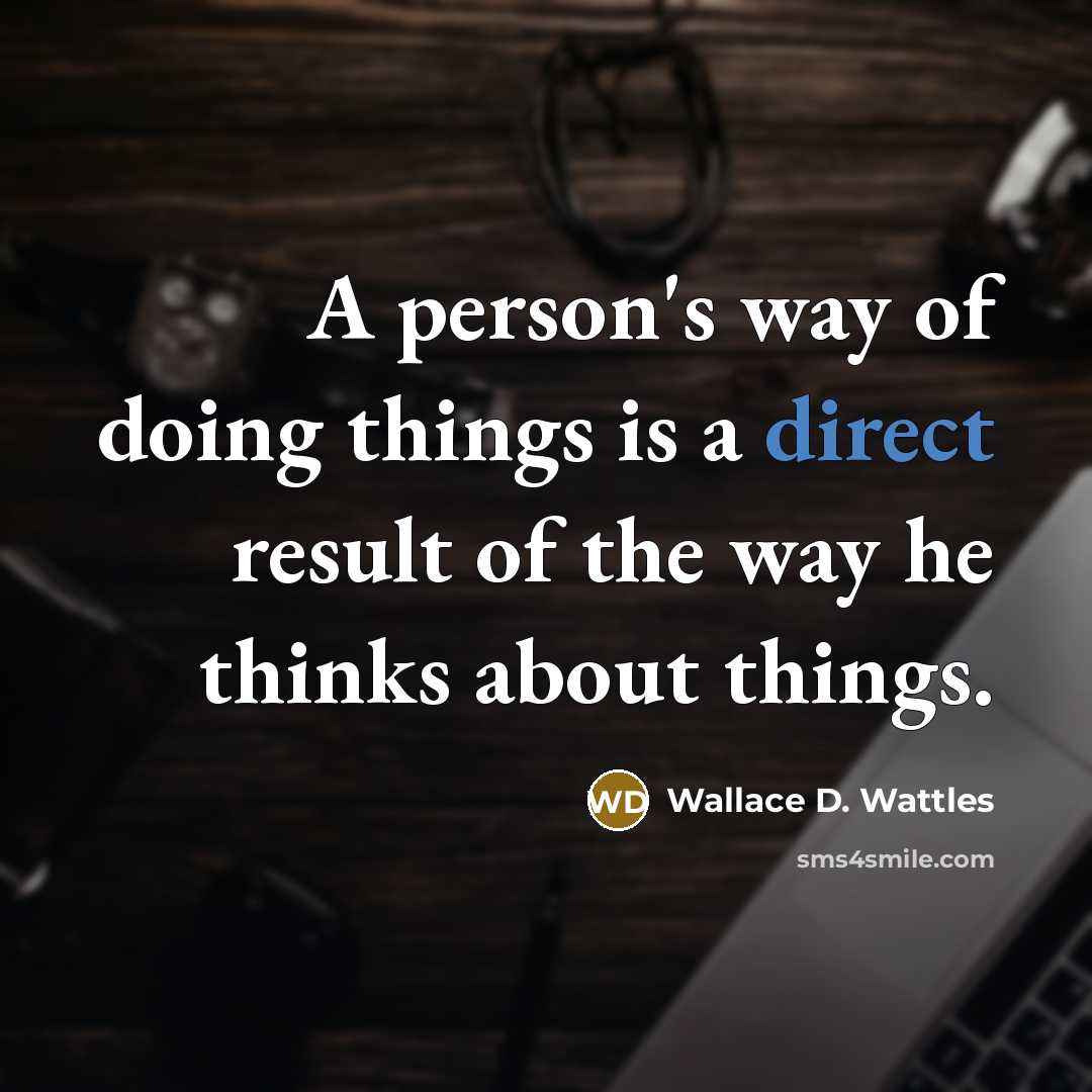 “A person's way of doing things is a direct result…” quote by Wallace D. Wattles