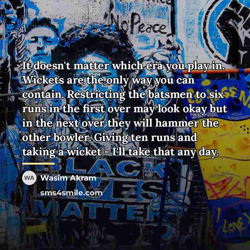 “It doesn't matter which era you play in. Wickets are…” quote by Wasim Akram