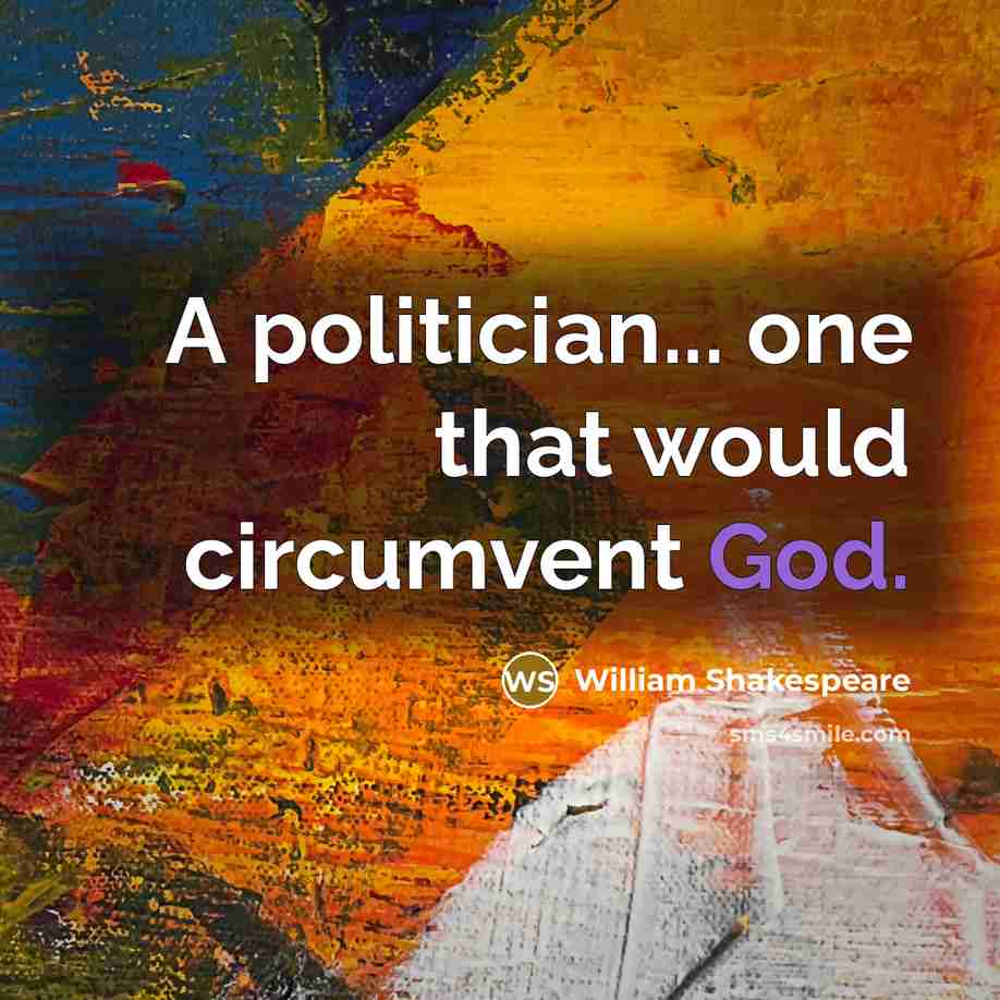 “A politician... one that would circumvent God.…” quote by William Shakespeare