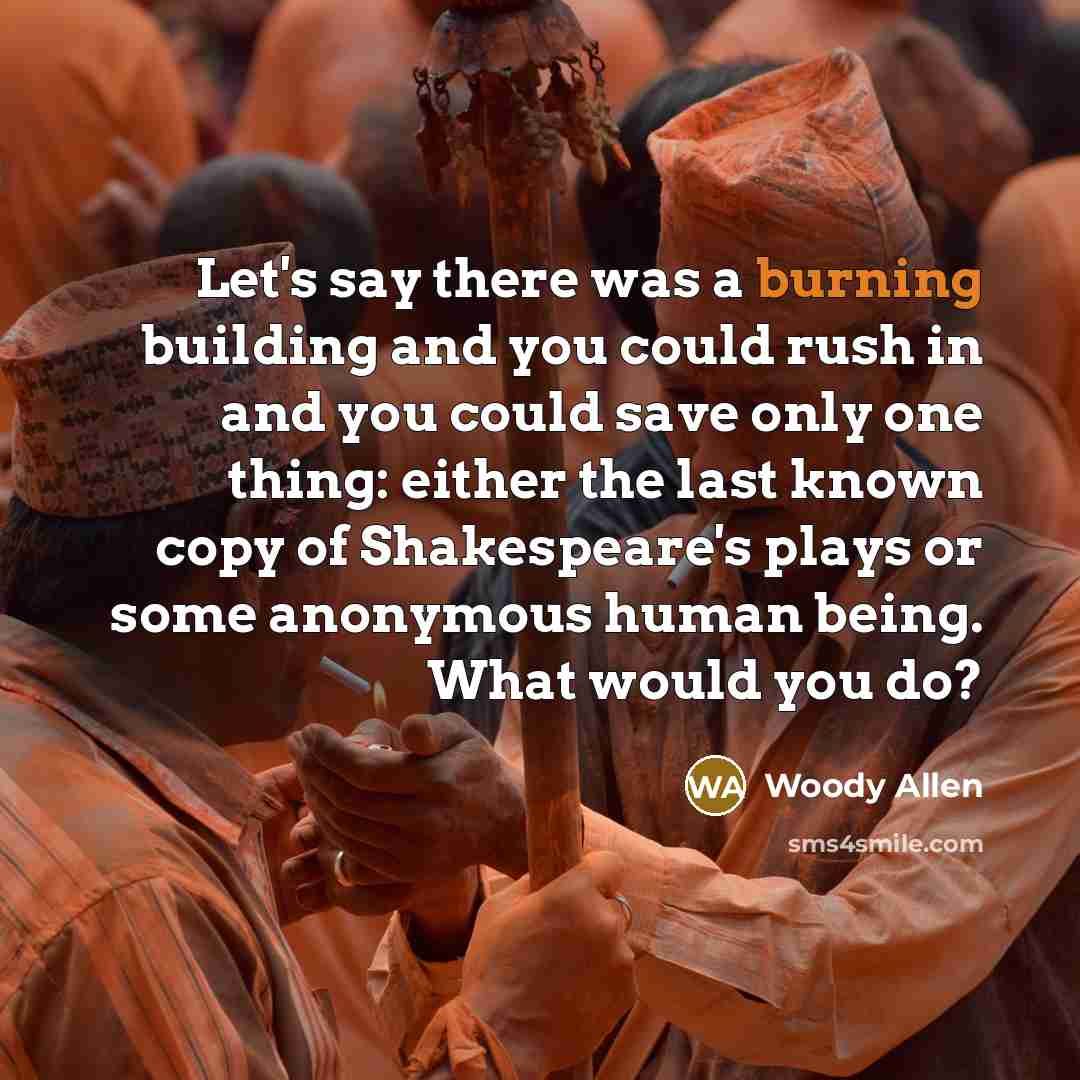 “Let's say there was a burning building and you could…” quote by Woody Allen