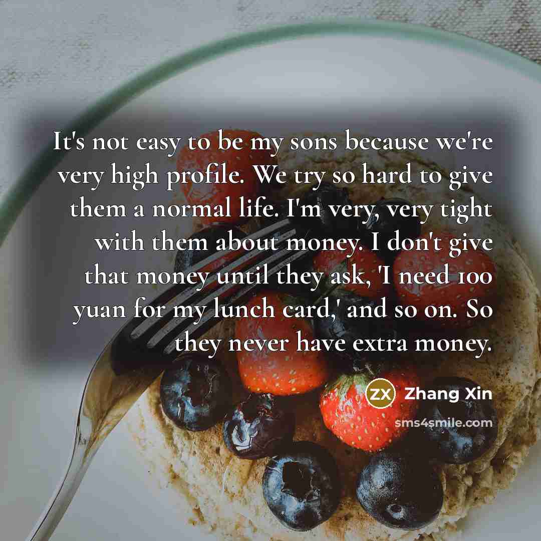 “It's not easy to be my sons because we're very…” quote by Zhang Xin