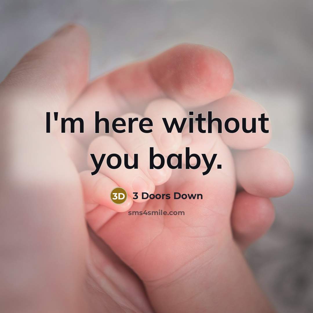 “I'm here without you baby.…” quote by 3 Doors Down