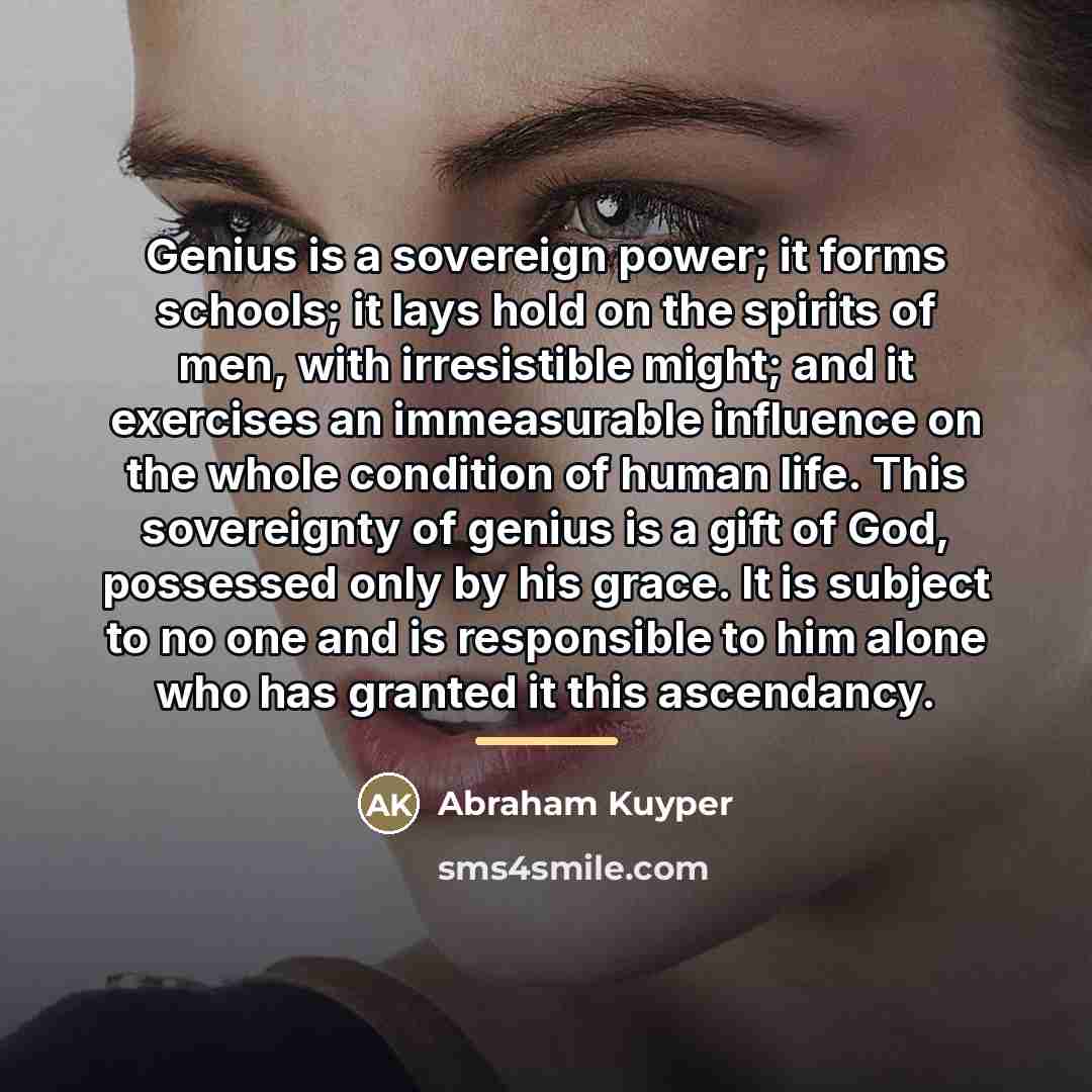 “Genius is a sovereign power; it forms schools; it lays…” quote by Abraham Kuyper
