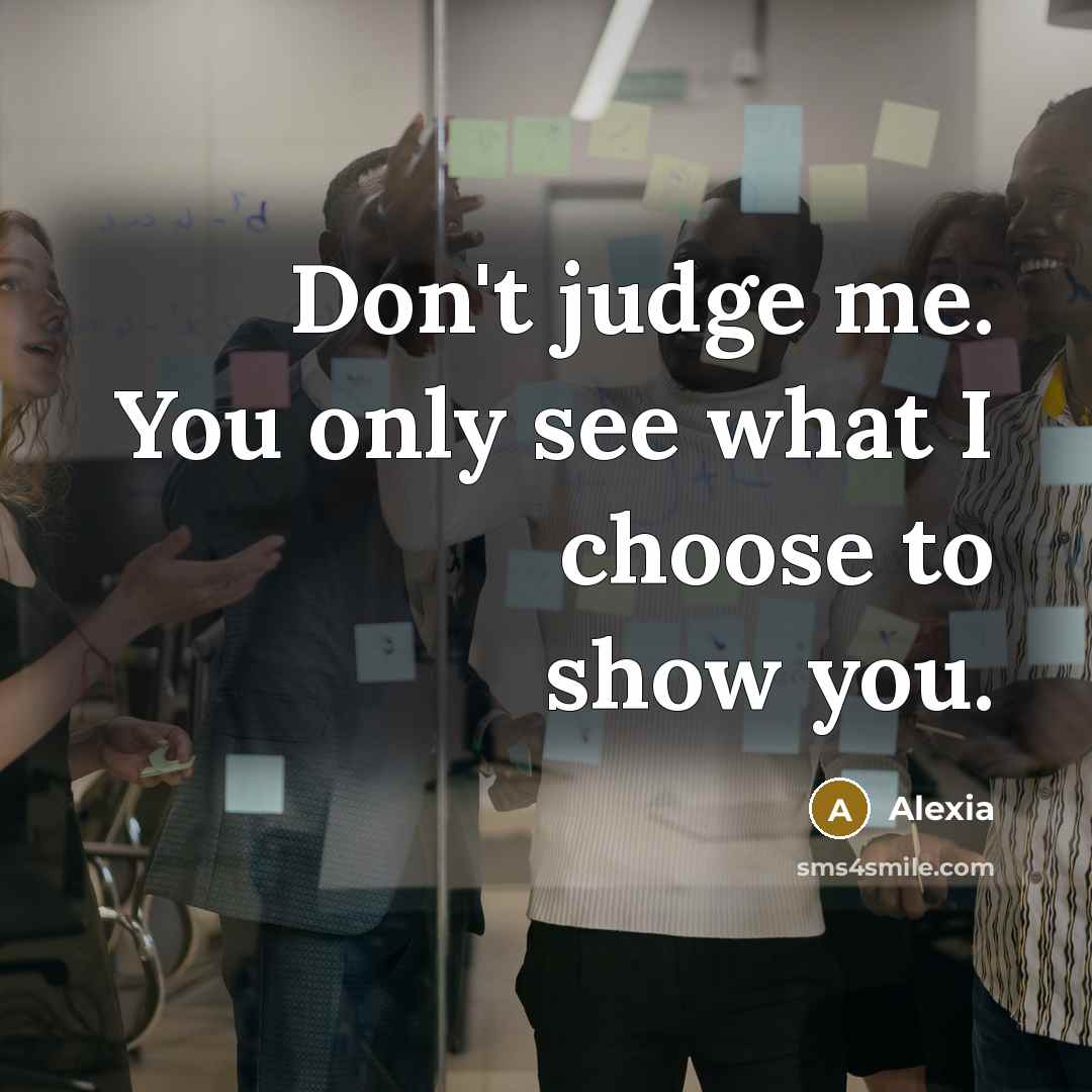 “Don't judge me. You only see what I choose to…” quote by Alexia