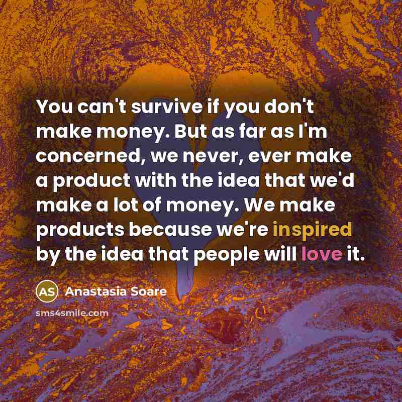 “You can't survive if you don't make money. But as…” quote by Anastasia Soare