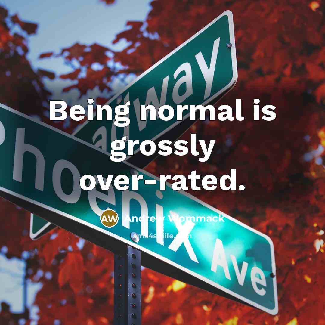 “Being normal is grossly over-rated.…” quote by Andrew Wommack