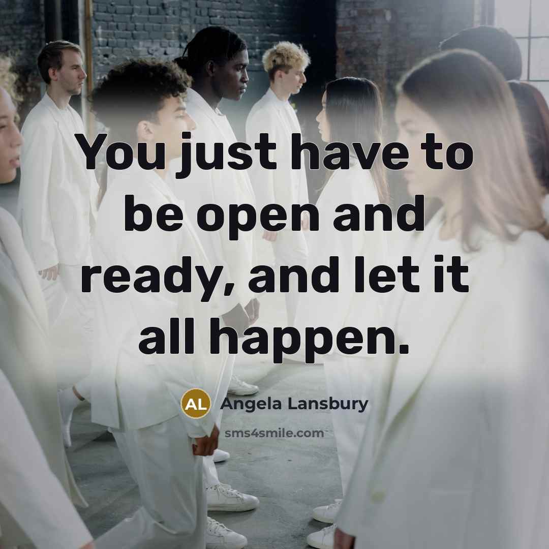 “You just have to be open and ready, and let…” quote by Angela Lansbury