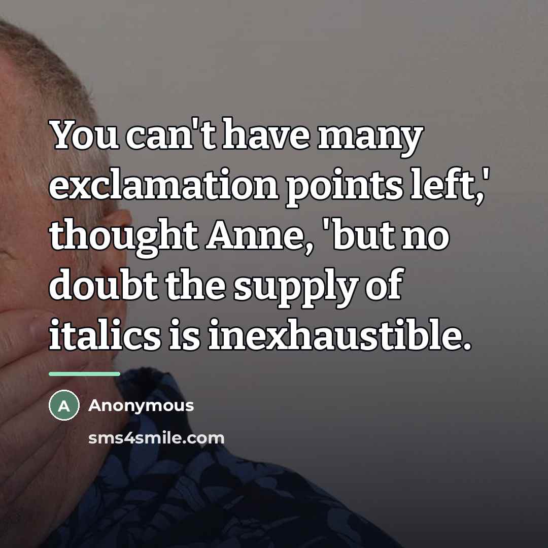 “You can't have many exclamation points left,' thought Anne, 'but…” quote by Anonymous