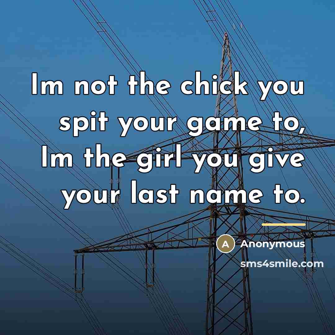 “Im not the chick you spit your game to, Im…” quote by Anonymous