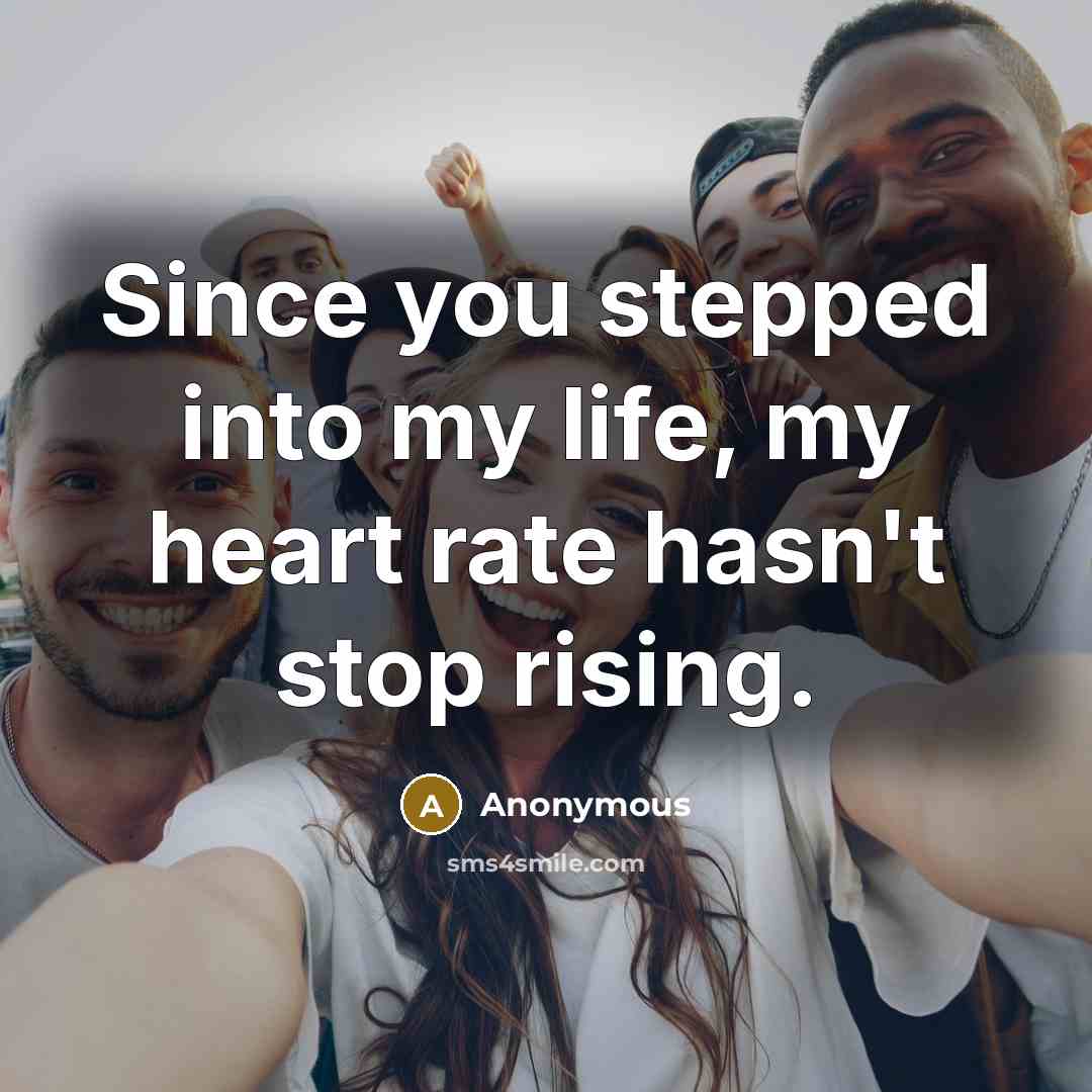 “Since you stepped into my life, my heart rate hasn't…” quote by Anonymous