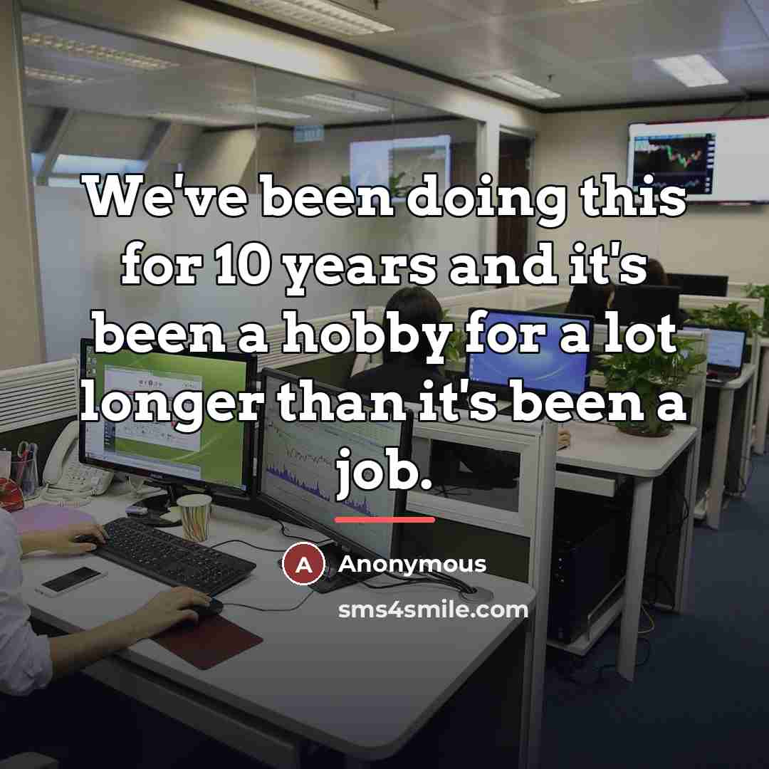 “We've been doing this for 10 years and it's been…” quote by Anonymous