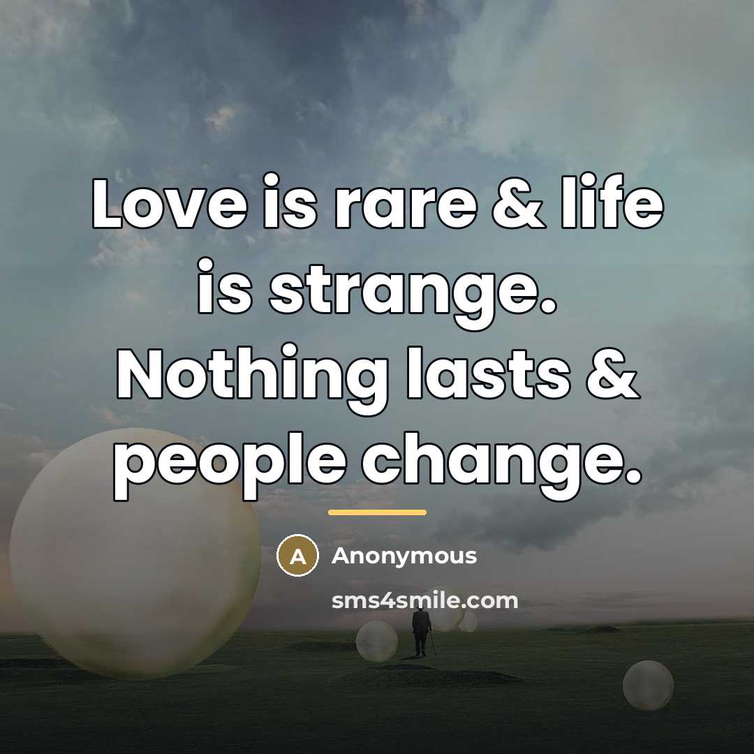 “Love is rare & life is strange. Nothing lasts &…” quote by Mussawir Brohi