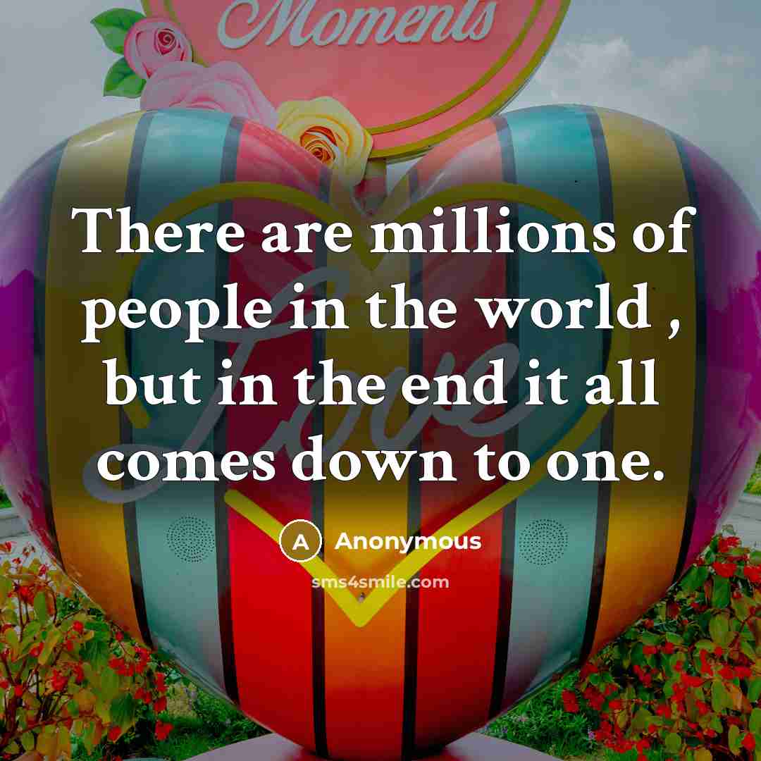 “There are millions of people in the world , but…” quote by Anonymous