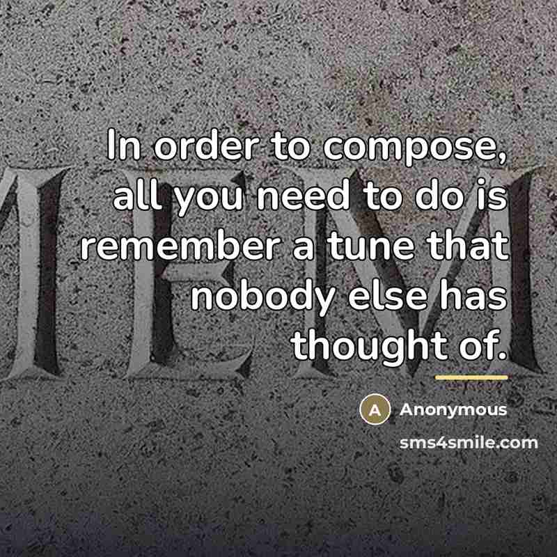 “In order to compose, all you need to do is…” quote by Anonymous