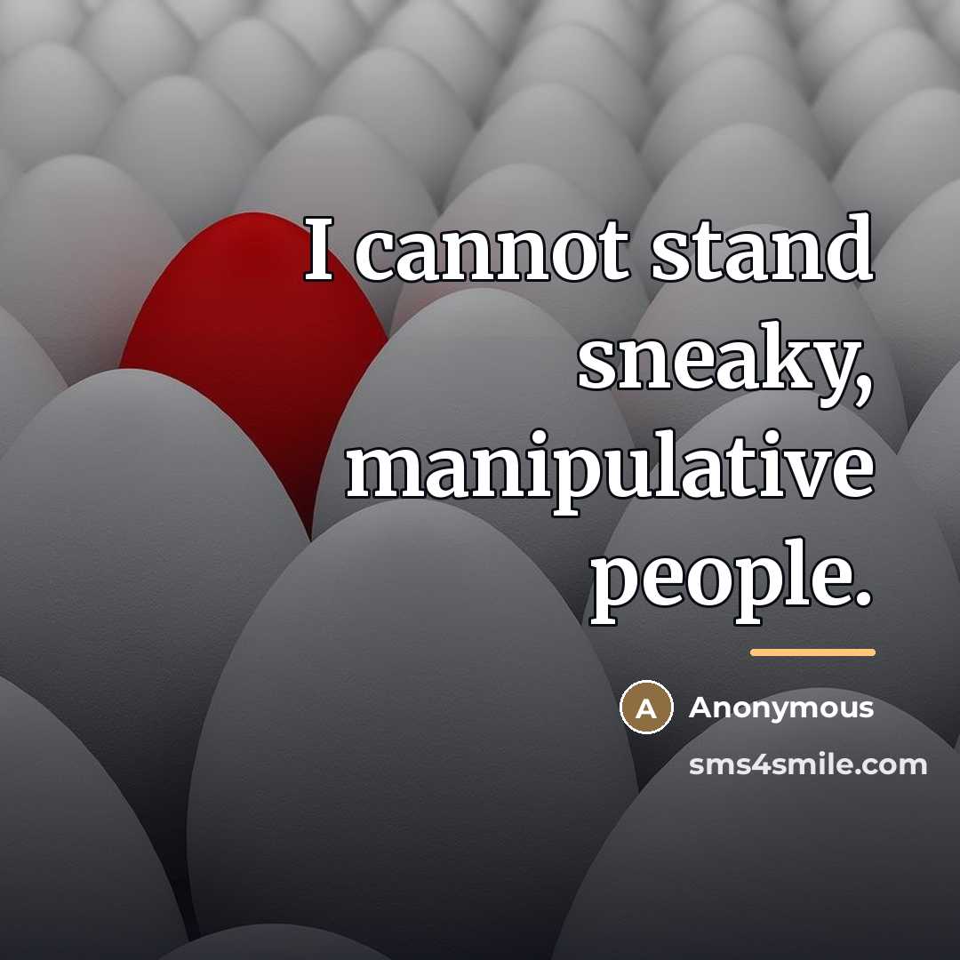 “I cannot stand sneaky, manipulative people.…” quote by Anonymous