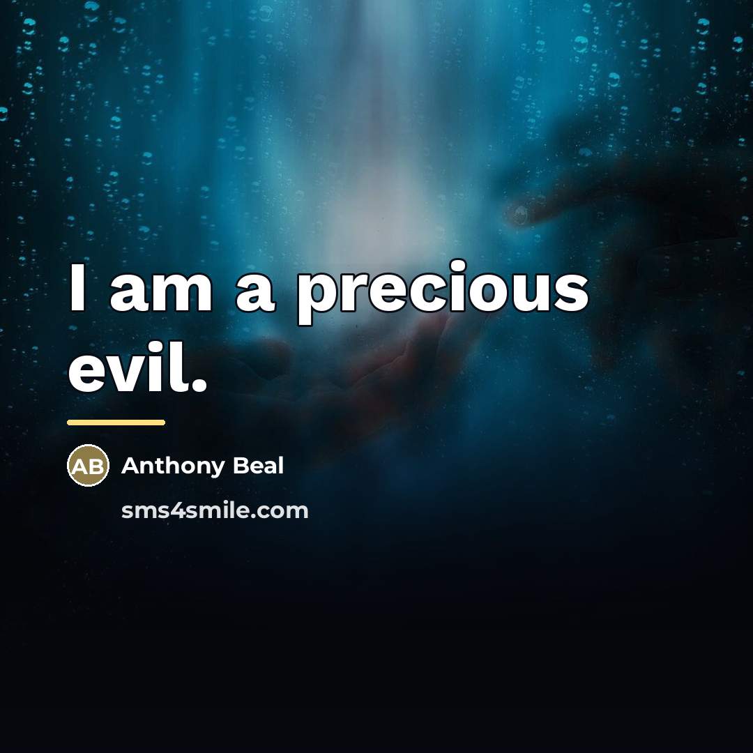 “I am a precious evil.…” quote by Anthony Beal