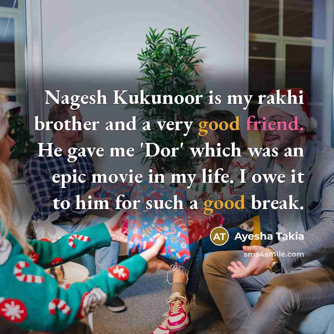 “Nagesh Kukunoor is my rakhi brother and a very good…” quote by Ayesha Takia
