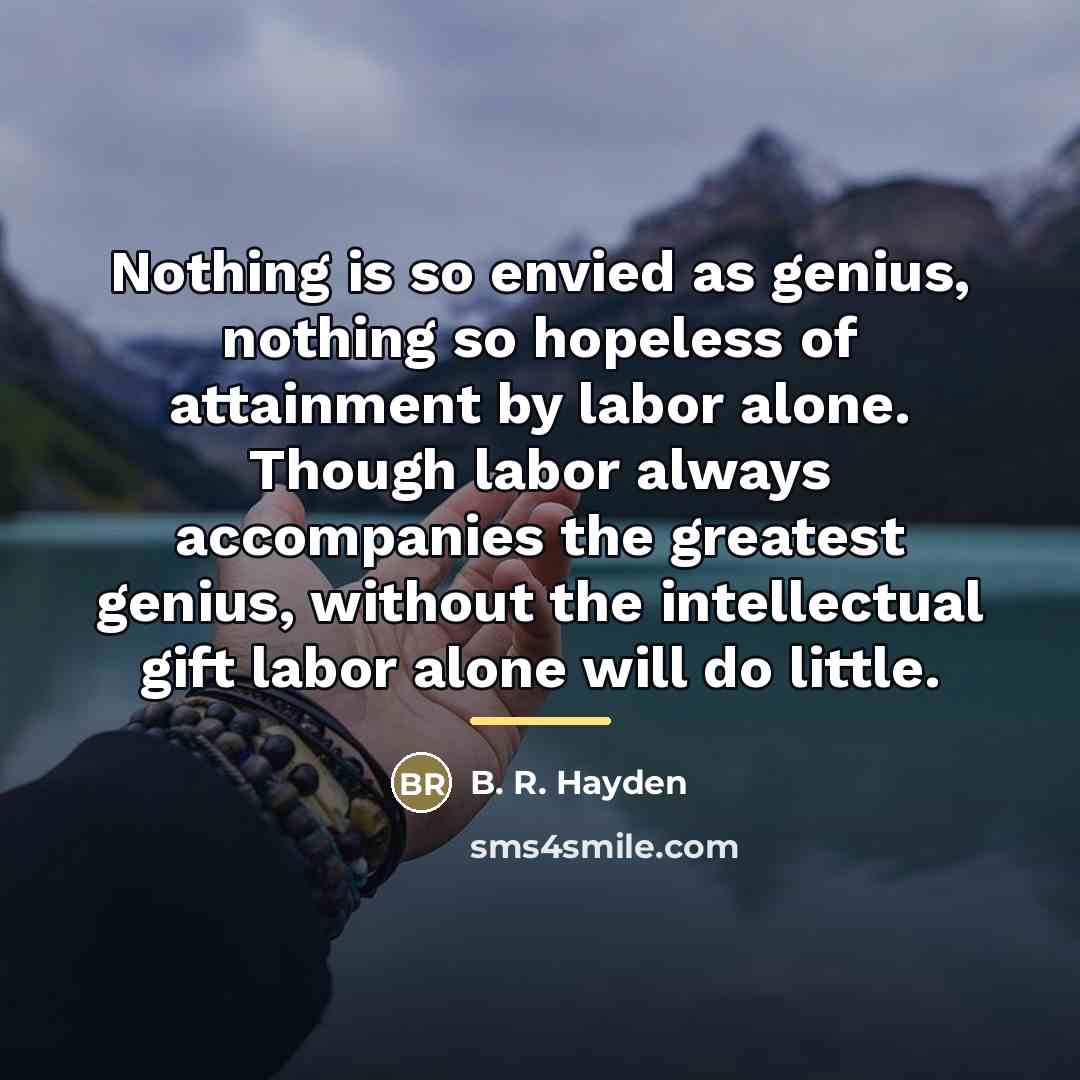 “Nothing is so envied as genius, nothing so hopeless of…” quote by B. R. Hayden
